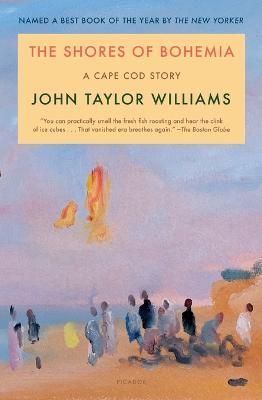 The Shores of Bohemia: A Cape Cod Story, 1910-1960 - John Taylor Williams - cover