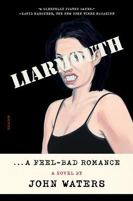 Liarmouth: A Feel-Bad Romance - John Waters - cover