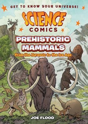 Science Comics: Prehistoric Mammals: From the Jurassic to the Ice Age - Joe Flood - cover