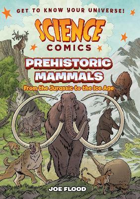 Science Comics: Prehistoric Mammals: From the Jurassic to the Ice Age - Joe Flood - cover