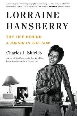 Lorraine Hansberry: The Life Behind a Raisin in the Sun - Charles J Shields - cover