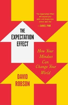 The Expectation Effect: How Your Mindset Can Change Your World - David Robson - cover