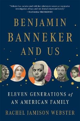 Benjamin Banneker and Us: Eleven Generations of an American Family - Rachel Jamison Webster - cover