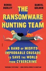 The Ransomware Hunting Team: A Band of Misfits' Improbable Crusade to Save the World from Cybercrime