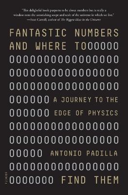 Fantastic Numbers and Where to Find Them: A Journey to the Edge of Physics - Antonio Padilla - cover