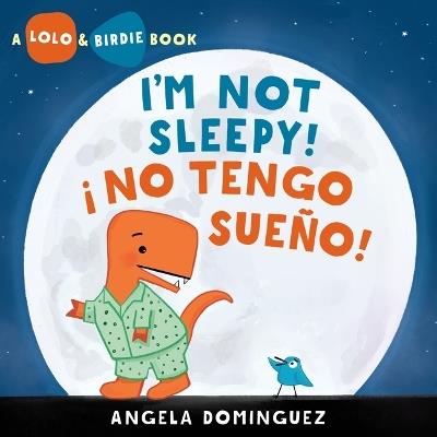 Lolo and Birdie: I'm Not Sleepy! / ¡ No Tengo Sueño! - Angela Dominguez - cover