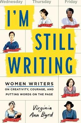 I'm Still Writing: Women Writers on Creativity, Courage, and Putting Words on the Page - Virginia Ann Byrd - cover