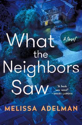 What the Neighbors Saw: A Novel - Melissa Adelman - cover