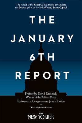 The January 6th Report - Select Committee to Investigate the January 6th Attack on the United States Capitol,David Remnick,Jamie Raskin - cover