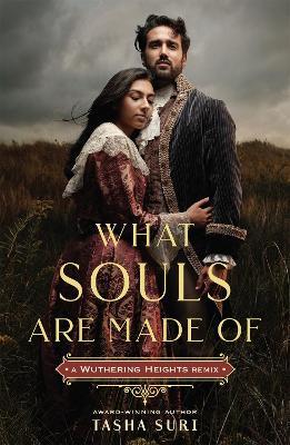 What Souls Are Made Of: A Wuthering Heights Remix - Tasha Suri - cover