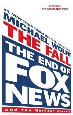 FALL THE END OF FOX NEWS & THE MURDOCH - WOLFF MICHAEL - cover
