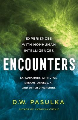Encounters: Experiences with Nonhuman Intelligences - D. W. Pasulka - cover