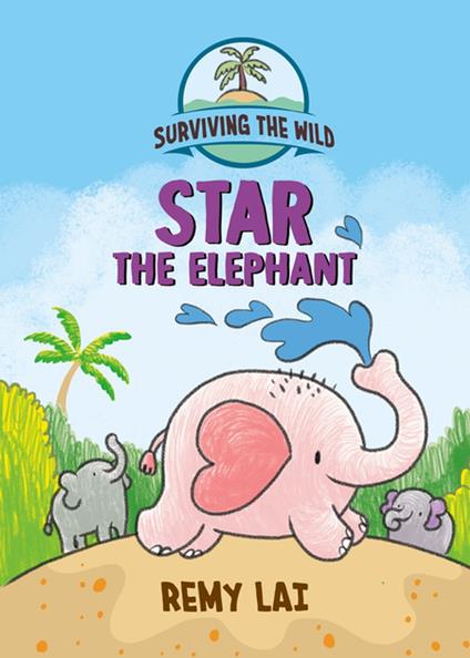 Surviving the Wild: Star the Elephant - Remy Lai - ebook