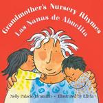 Grandmother's Nursery Rhymes/Las Nanas de Abuelita: Lullabies, Tongue Twisters, And Riddles from South America/Canciones de cuna, trabalenguas y adivinanzas de Suramerica (Bilingual)