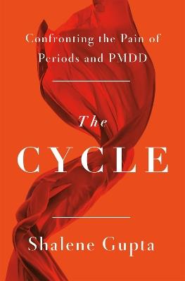 The Cycle: Confronting the Pain of Periods and PMDD - Shalene Gupta - cover