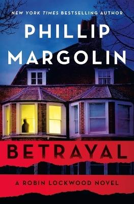 Betrayal: A Robin Lockwood Novel - Phillip Margolin - cover