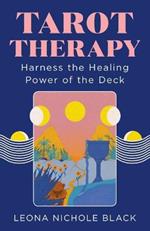 Tarot Therapy: Harness the Healing Power of the Deck