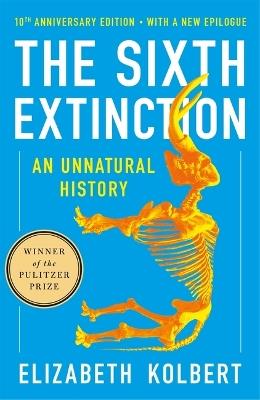 The Sixth Extinction (10th Anniversary Edition): An Unnatural History - Elizabeth Kolbert - cover