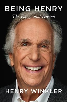 Being Henry: The Fonz . . . and Beyond - Henry Winkler - cover
