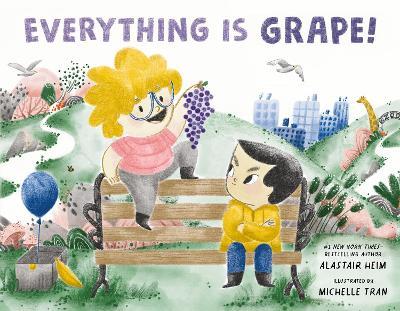 Everything Is Grape! - Alastair Heim - cover