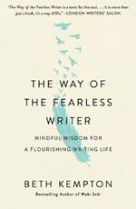 The Way of the Fearless Writer: Mindful Wisdom for a Flourishing Writing Life