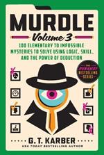 Murdle: Volume 3: 100 Elementary to Impossible Mysteries to Solve Using Logic, Skill, and the Power of Deduction