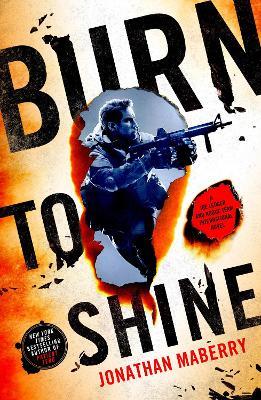 Burn to Shine: A Joe Ledger and Rogue Team International Novel - Jonathan Maberry - cover