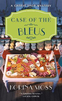 Case of the Bleus: A Cheese Shop Mystery - Korina Moss - cover