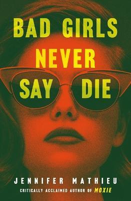 Bad Girls Never Say Die - Jennifer Mathieu - cover