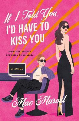 If I Told You, I'd Have to Kiss You: A Novel - Mae Marvel - cover