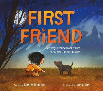 First Friend: How Dogs Evolved from Wolves to Become Our Best Friends - Kersten Hamilton - cover
