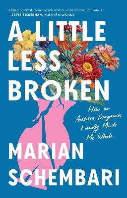 A Little Less Broken: How an Autism Diagnosis Finally Made Me Whole - Marian Schembari - cover