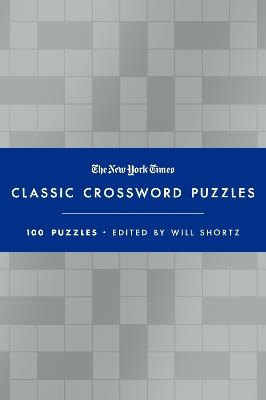 The New York Times Classic Crossword Puzzles (Blue and Silver): 100 Puzzles Edited by Will Shortz - Edited by Will Shortz - cover