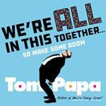 We're All in This Together . . .