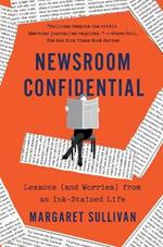 Newsroom Confidential: Lessons (and Worries) from an Ink-Stained Life