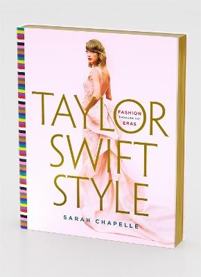 Taylor Swift Style: Fashion Through the Eras - Sarah Chapelle - cover