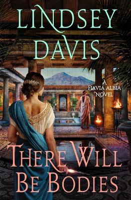 There Will Be Bodies: A Flavia Albia Novel - Lindsey Davis - cover