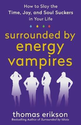 Surrounded by Energy Vampires: How to Slay the Time, Joy, and Soul Suckers in Your Life - Thomas Erikson - cover
