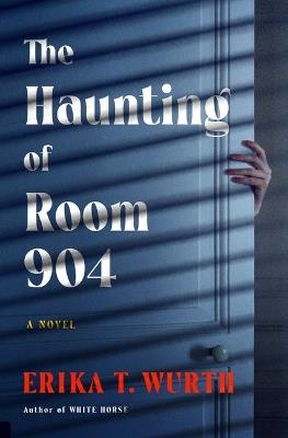 The Haunting of Room 904 - Erika T Wurth - cover