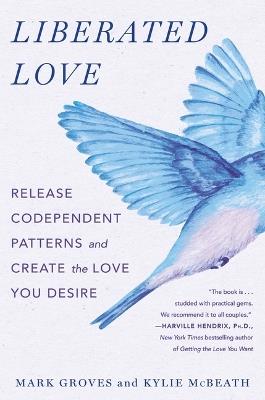 Liberated Love: Release Codependent Patterns and Create the Love You Desire - Mark Groves - cover