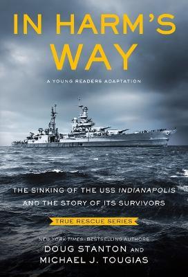 In Harm's Way (Young Readers Edition): The Sinking of the USS Indianapolis and the Story of Its Survivors - Michael J Tougias,Doug Stanton - cover