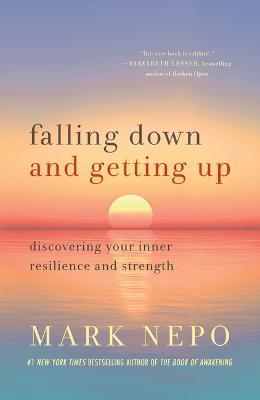 Falling Down and Getting Up: Discovering Your Inner Resilience and Strength - Mark Nepo - cover
