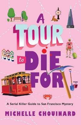 A Tour to Die For: A Serial Killer Guide to San Francisco Mystery - Michelle Chouinard - cover