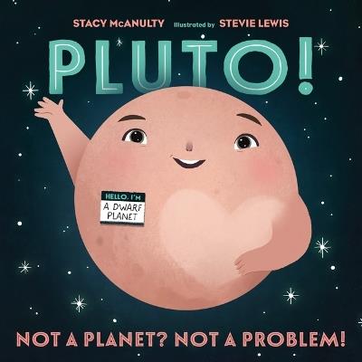 Pluto!: Not a Planet? Not a Problem! - Stacy McAnulty - cover