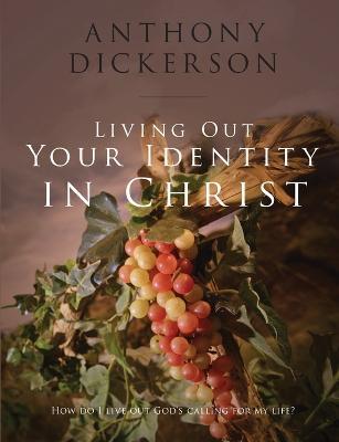 Living Out Your Identity In Christ - Anthony Dickerson - cover
