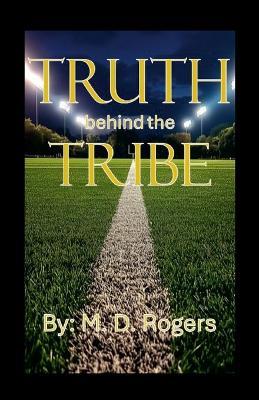 Truth behind the Tribe - M D Rogers - cover