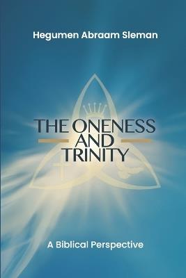 The Oneness and Trinity: A Biblical Perspective - Hegumen Abraam Sleman - cover