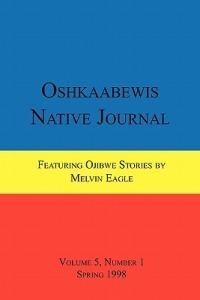 Oshkaabewis Native Journal (Vol. 5, No. 1) - Anton Treuer,Melvin Eagle - cover
