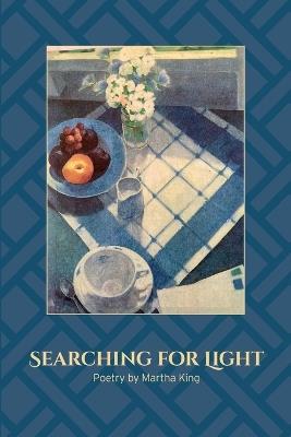 Searching for Light: Poetry by Martha King - Martha King - cover