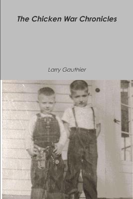 The Chicken War Chronicles - Larry Gauthier - cover